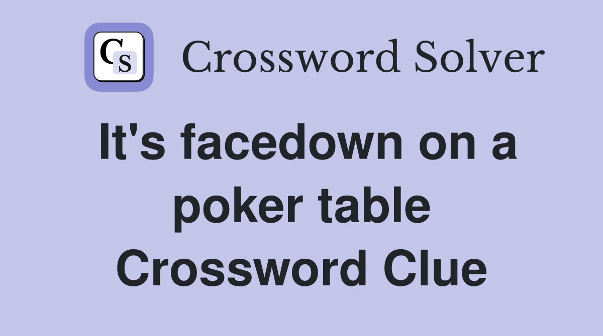 It's facedown on a poker table Crossword Clue Answers Crossword Solver